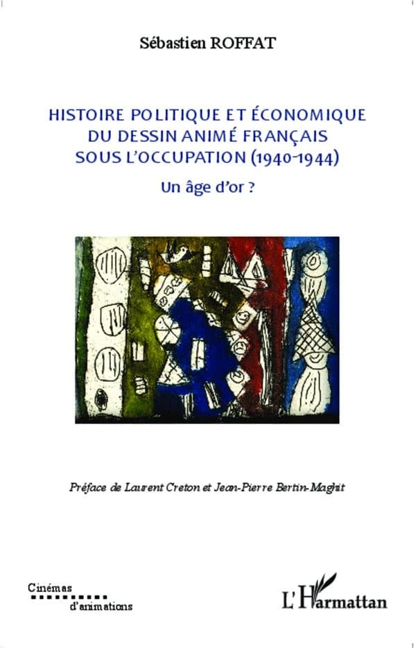 Histoire politique et économique du dessin animé français sous l'Occupation, 1940-1944 : un âge d'or ?