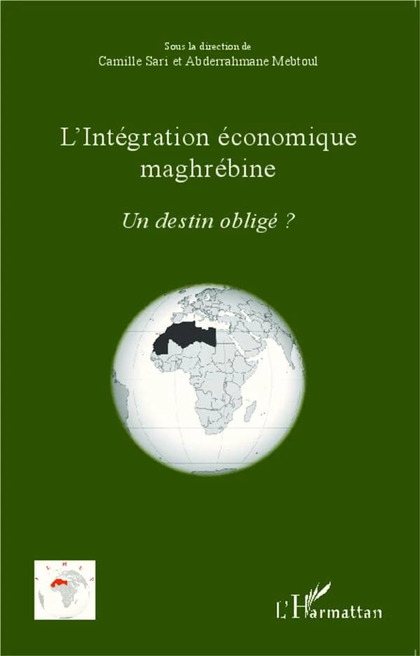 L'intégration économique maghrébine : un destin obligé ?