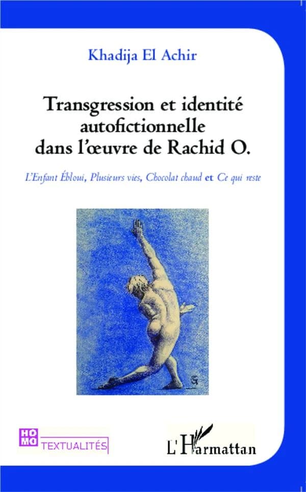 Transgression et identité autofictionnelle dans l'oeuvre de Rachid O. : "L'enfant ébloui", "Plusieurs vies", "Chocolat chaud" et "Ce qui reste"