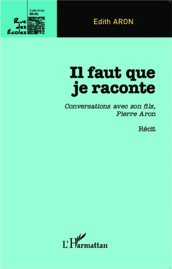 Il faut que je raconte : conversations avec son fils, Pierre Aron