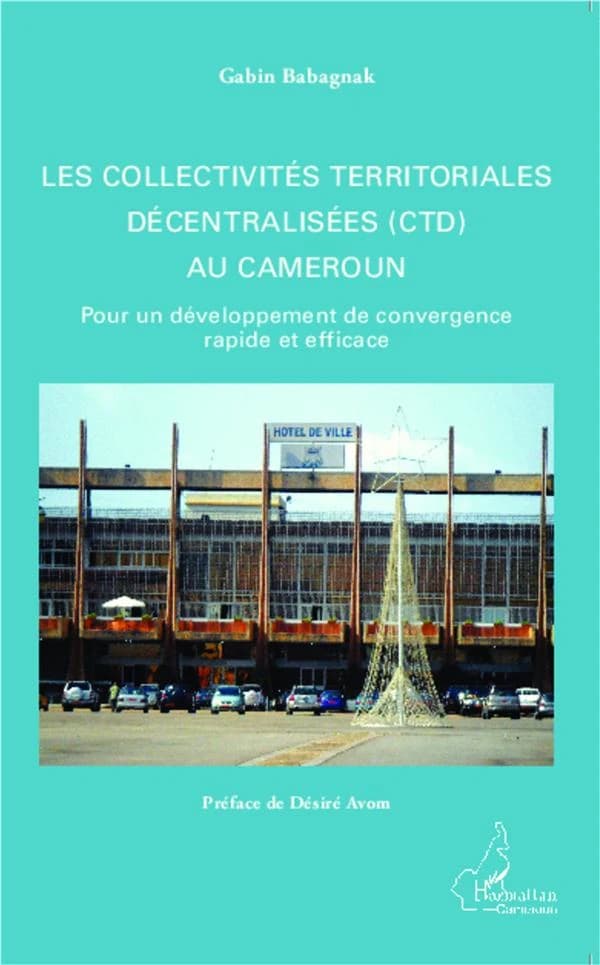 Les collectivités territoriales décentralisées, CTD au Cameroun : pour un développement de convergence rapide et efficace
