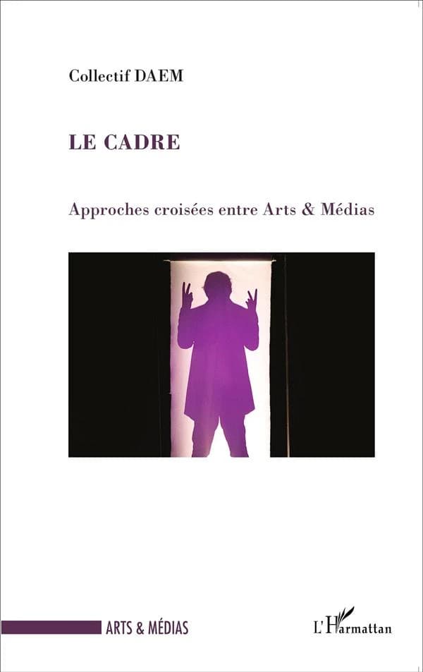 Le cadre : approches croisées entre arts & médias