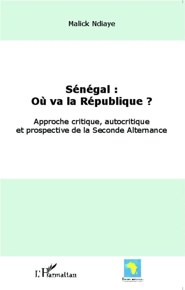 Sénégal, où va la République ? : approche critique, autocritique et prospective de la seconde alternance