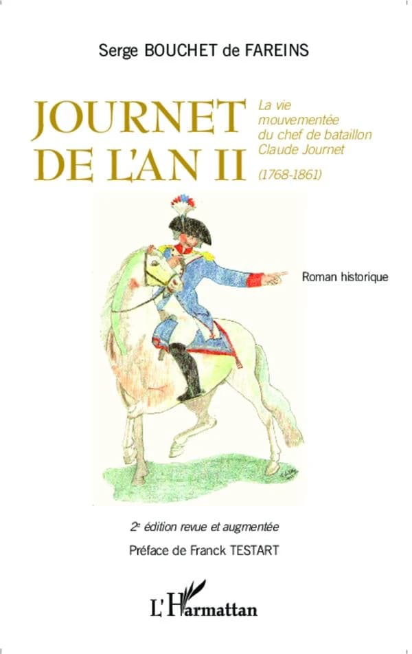 Journet de l'an II : la vie mouvementée du chef de bataillon Claude Journet, 1768-1861 : roman historique (2e éd. revue et augmentée) Serge Bouchet de Fareins ; préface de Franck Testart,...