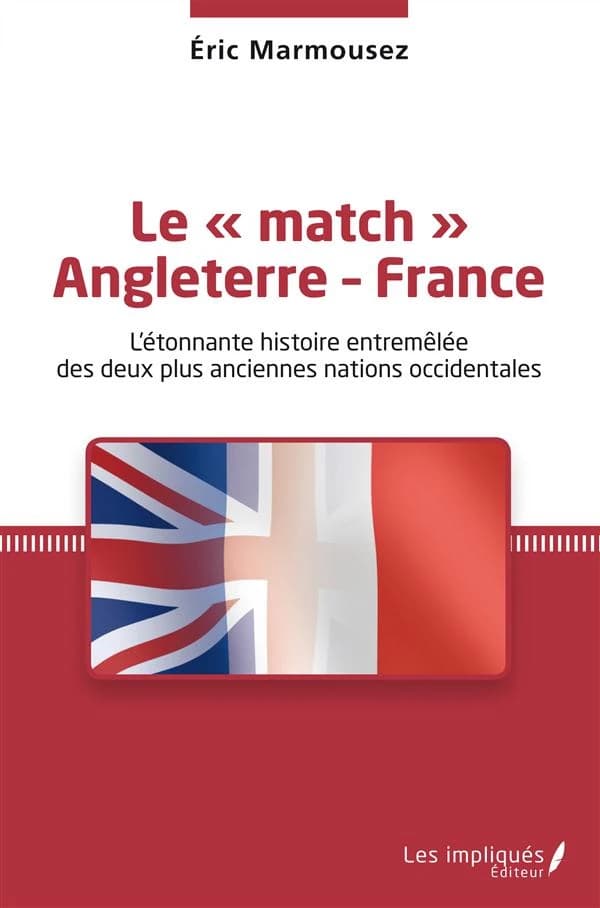 Le match Angleterre-France : l'étonnante histoire entremêlée des deux plus anciennes nations occidentales