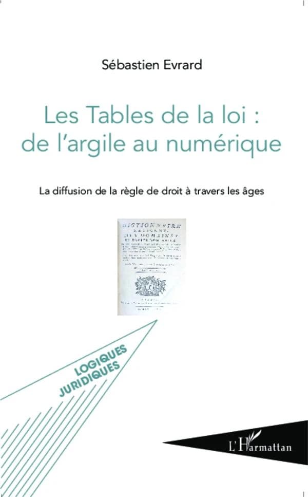 Les tables de la loi, de l'argile au numérique : la diffusion de la règle de droit à travers les âges