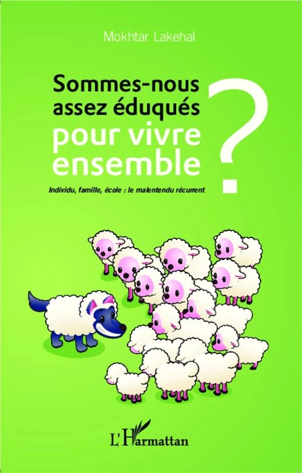 Sommes-nous assez éduqués pour vivre ensemble ? : individu, famille, école, le malentendu récurrent