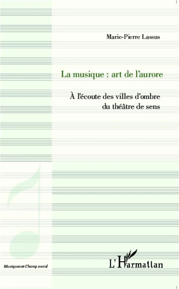 La musique : art de l'aurore : à l'écoute des villes d'ombre du théâtre de sens