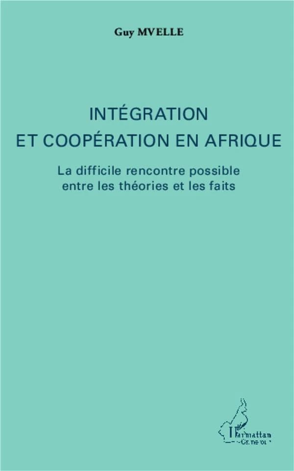 Intégration et coopération en Afrique : la difficile rencontre possible entre les théories et les faits