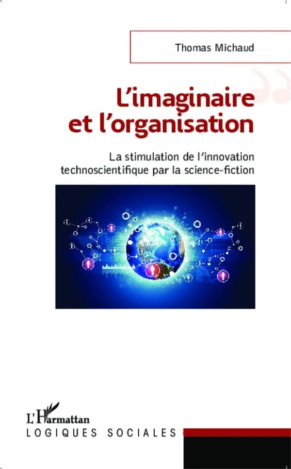 L'imaginaire et l'organisation : la stimulation de l'innovation technoscientifique par la science-fiction