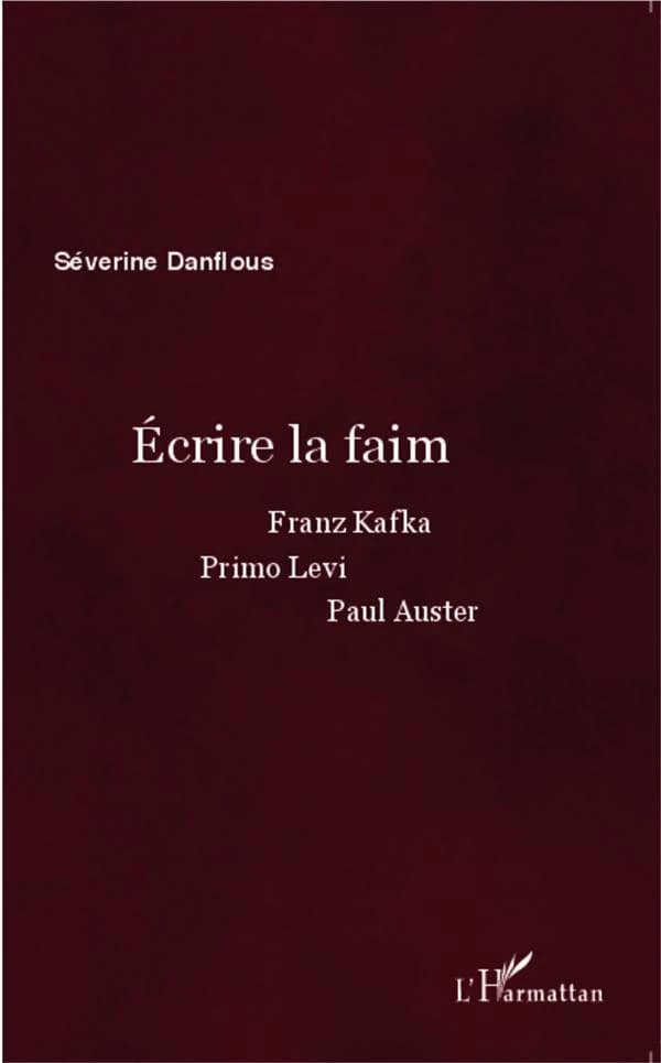 Écrire la faim : Franz Kafka, Primo Levi, Paul Auster