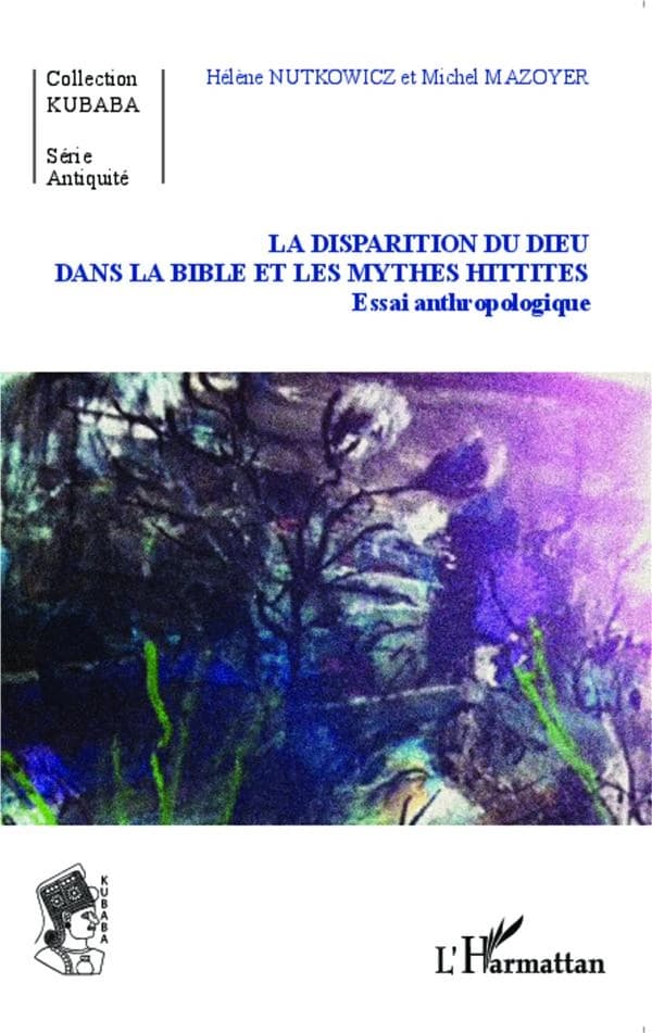 La disparition du Dieu dans la Bible et les mythes hittites : essai anthropologique