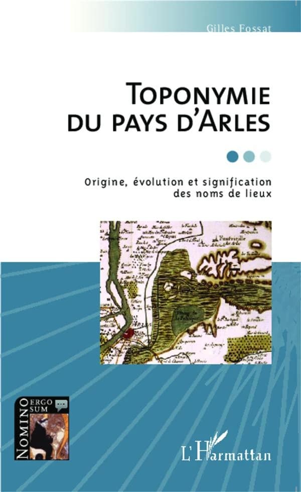 Toponymie du pays d'Arles : origine, évolution et signification des noms de lieux