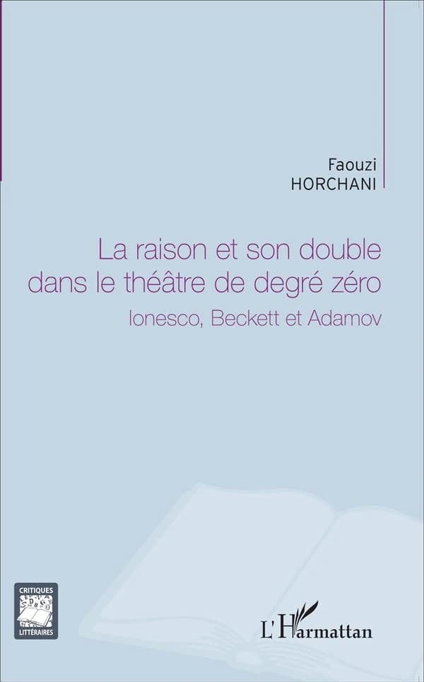 La raison et son double dans le théâtre de degré zéro : Ionesco, Beckett et Adamov
