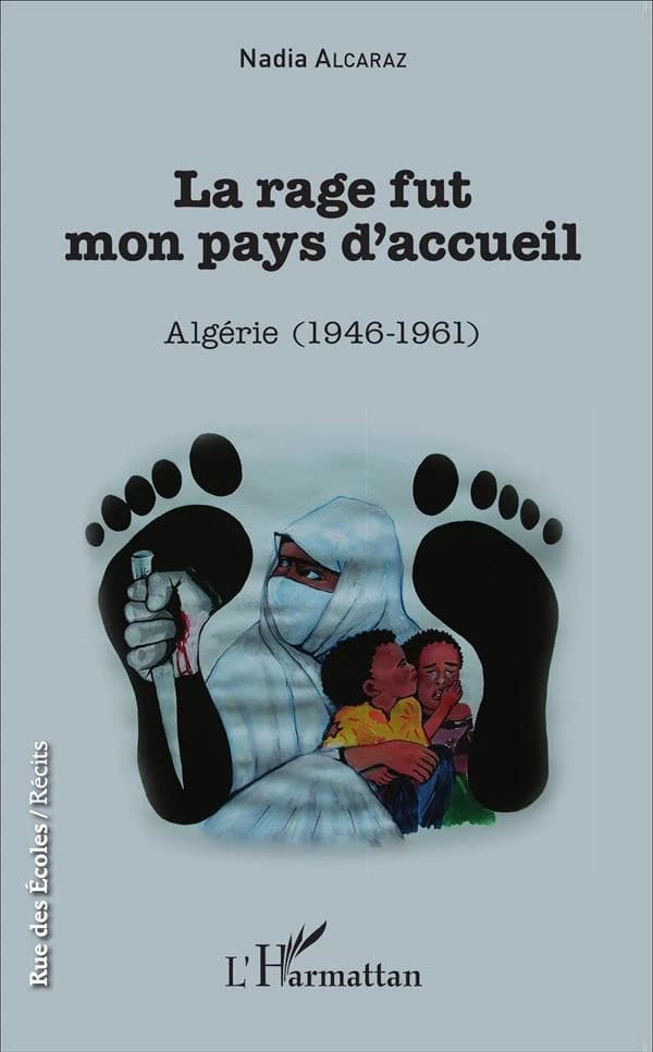 La rage fut mon pays d'accueil : Algérie, 1946-1961