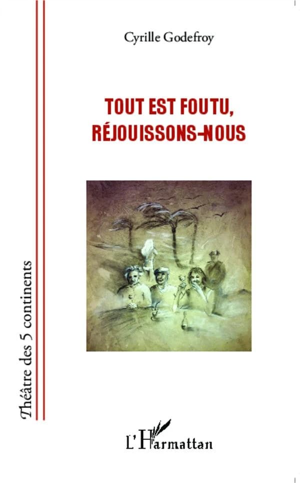 Tout est foutu, réjouissons-nous