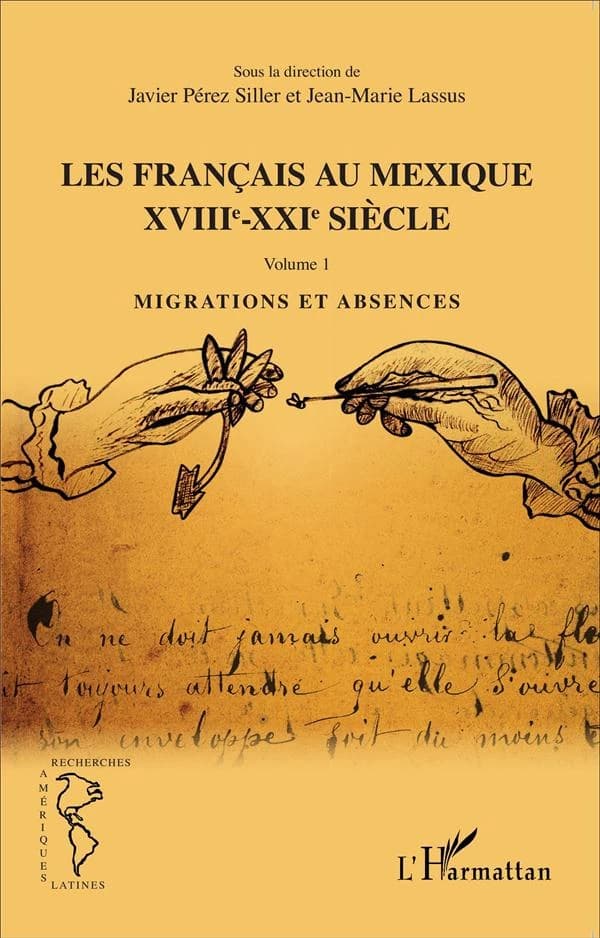 Les Français au Mexique, XVIIIe-XXIe siècle. Volume 1, Migrations et absences