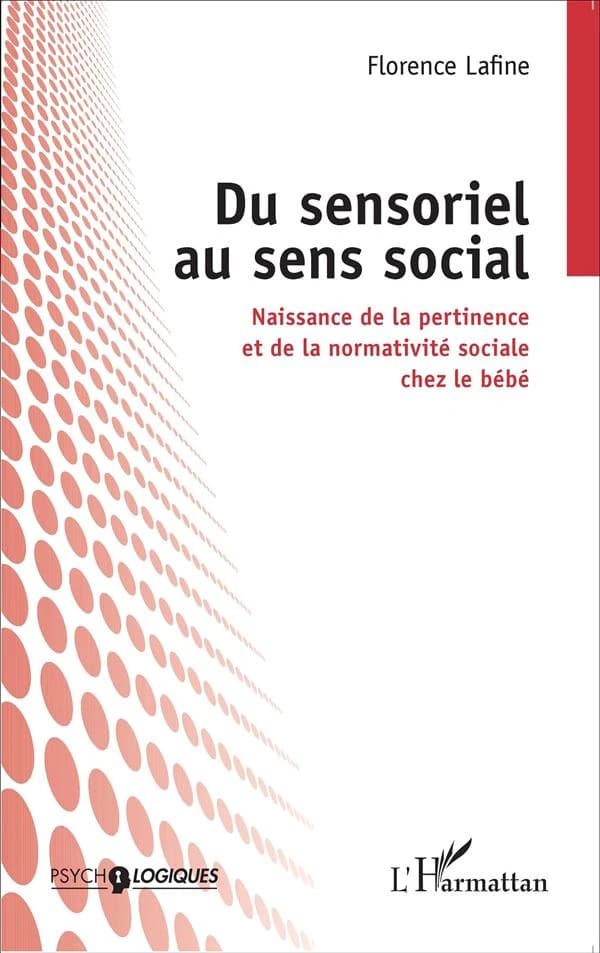 Du sensoriel au sens social : naissance de la pertinence et de la normativité sociale chez le bébé