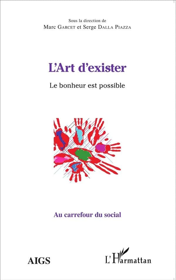 L'art d'exister : le bonheur est possible : actes de l'université d'été 2014 de l'AIGS, Association interrégionale de guidance et de santé, et de l'IEM, Institut d'études mondialistes