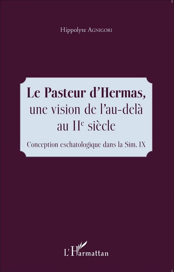 "Le pasteur" d'Hermas, une vision de l'au-delà au IIe siècle : conception eschatologique dans la Sim. IX