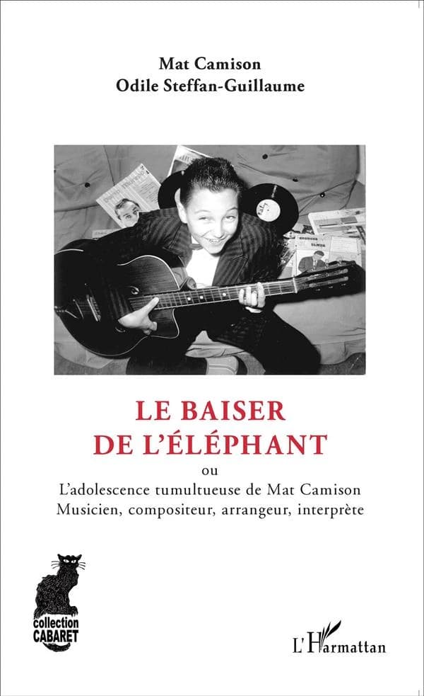 Le baiser de l'éléphant ou L'adolescence tumultueuse de Mat Camison, musicien, compositeur, arrangeur, interprète