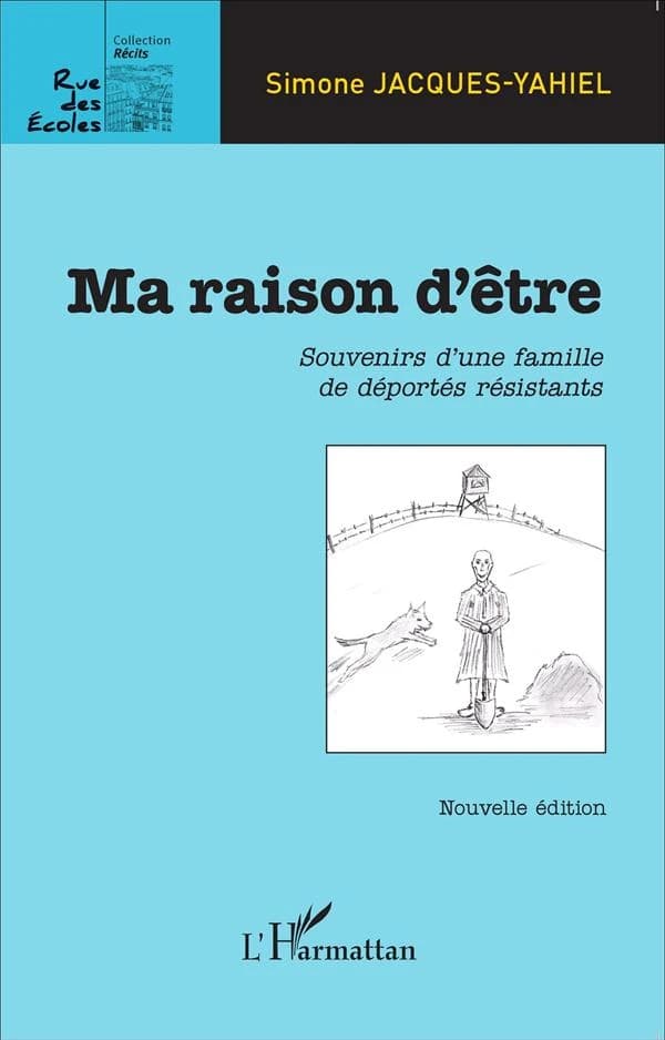 Ma raison d'être : souvenirs d'une famille de déportés résistants (Nouvelle éd.) [Simone Jacques-Yahiel]