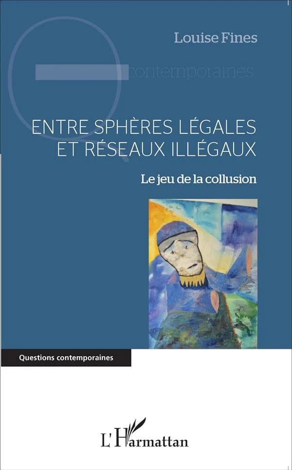 Entre sphères légales et réseaux illégaux : le jeu de la collusion
