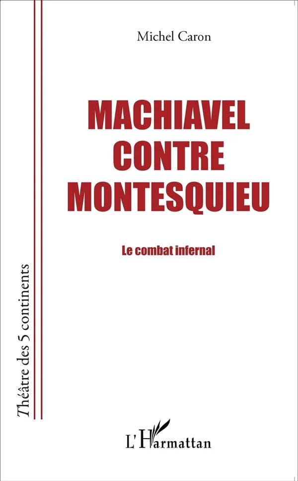 Machiavel contre Montesquieu : pièce en cinq morceaux librement inspirée du "Dialogue aux enfers entre Machiavel et Montesquieu", de Maurice Joly