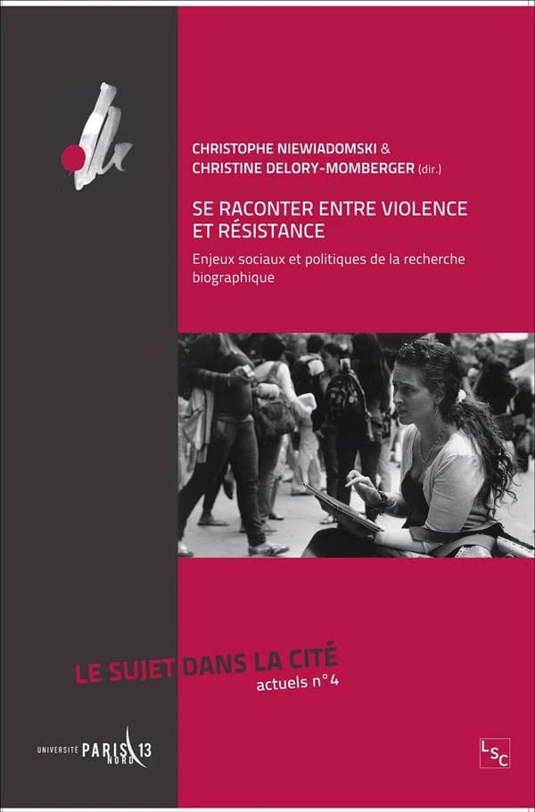 Se raconter entre violence et résistance : Enjeux sociaux et politiques de la recherche biographique