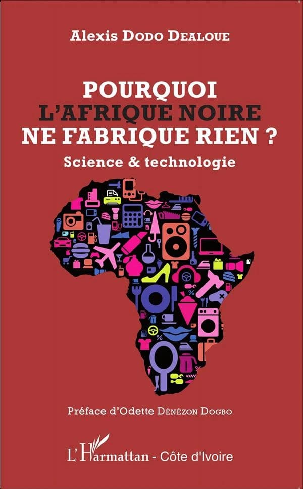 Pourquoi l'Afrique noire ne fabrique rien? : science & technologie