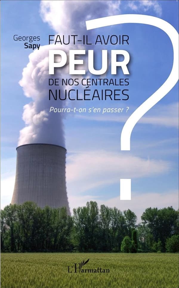 Faut-il avoir peur de nos centrales nucléaires? : pourra-t-on s'en passer?
