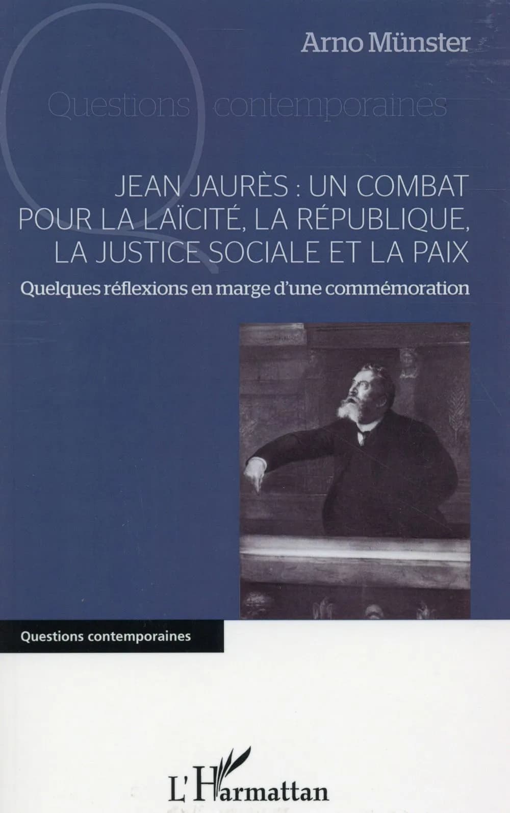 Jean Jaurès : un combat pour la laïcité, la République, la justice sociale et la paix : quelques réflexions en marge d'une commémoration