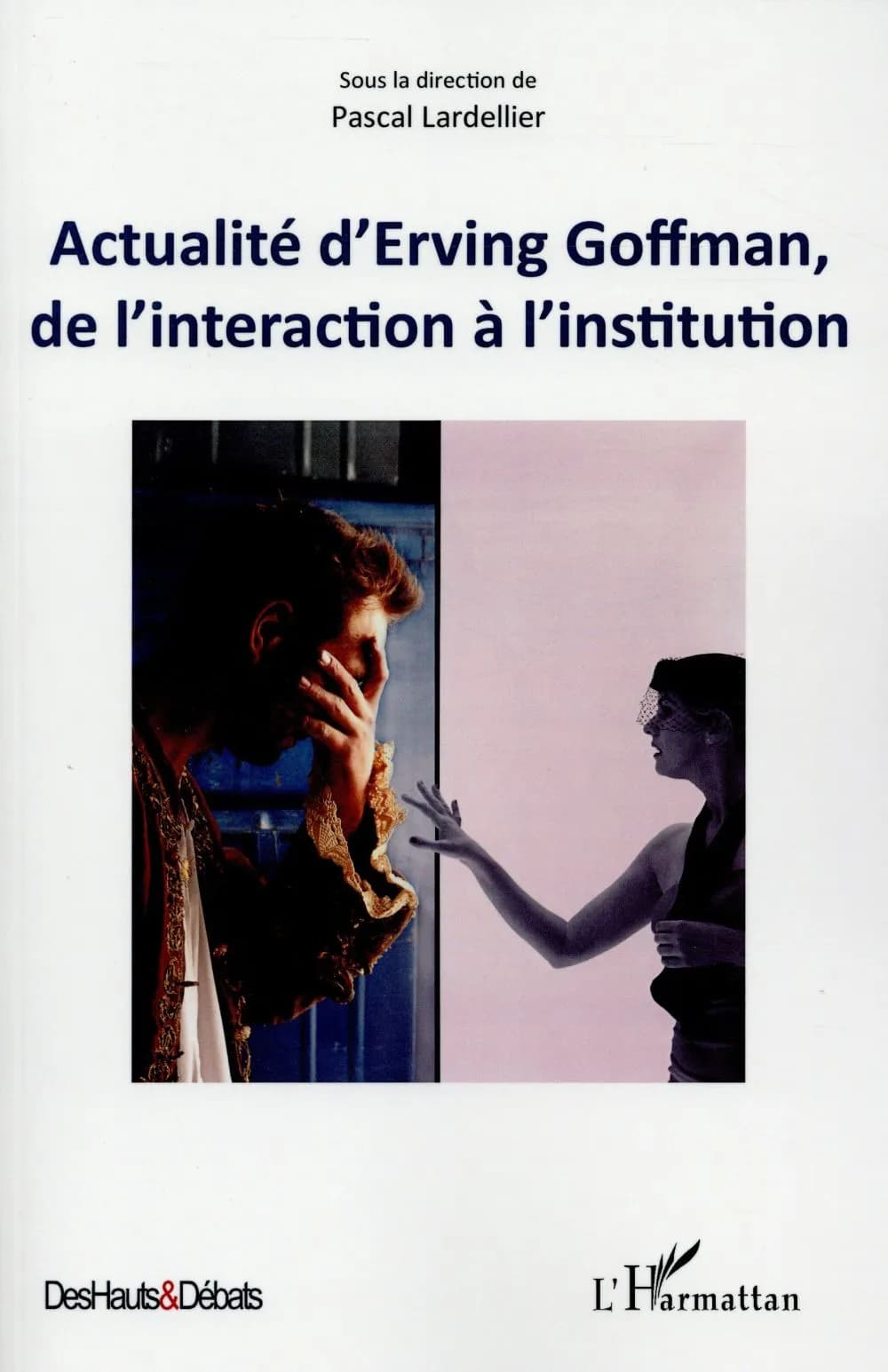 Actualité d'Erving Goffman, de l'interaction à l'institution