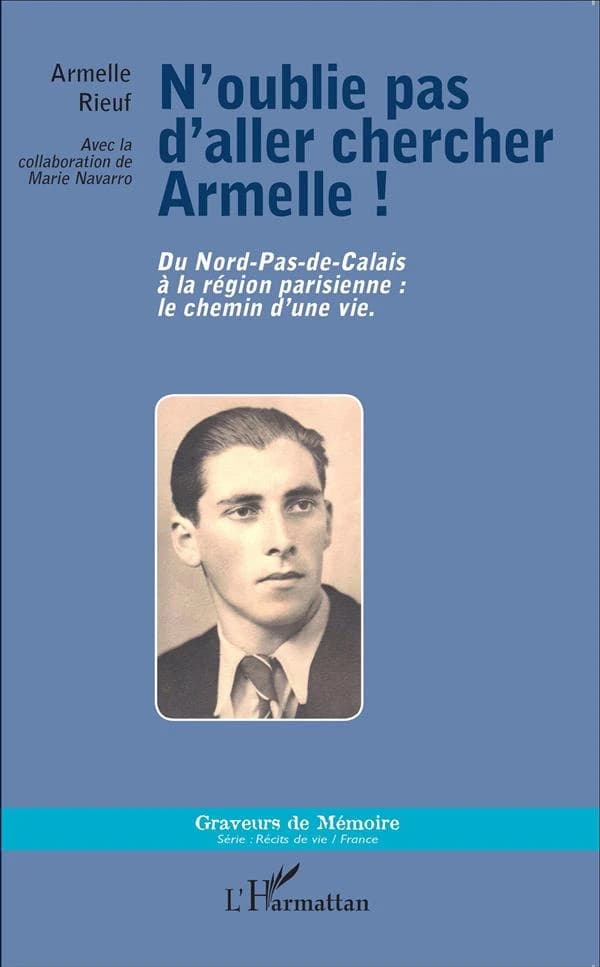 N'oublie pas d'aller chercher Armelle ! : Du Nord-Pas-de-Calais à la région parisienne : le chemin d'une vie