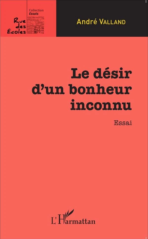 Le désir d'un bonheur inconnu : essai