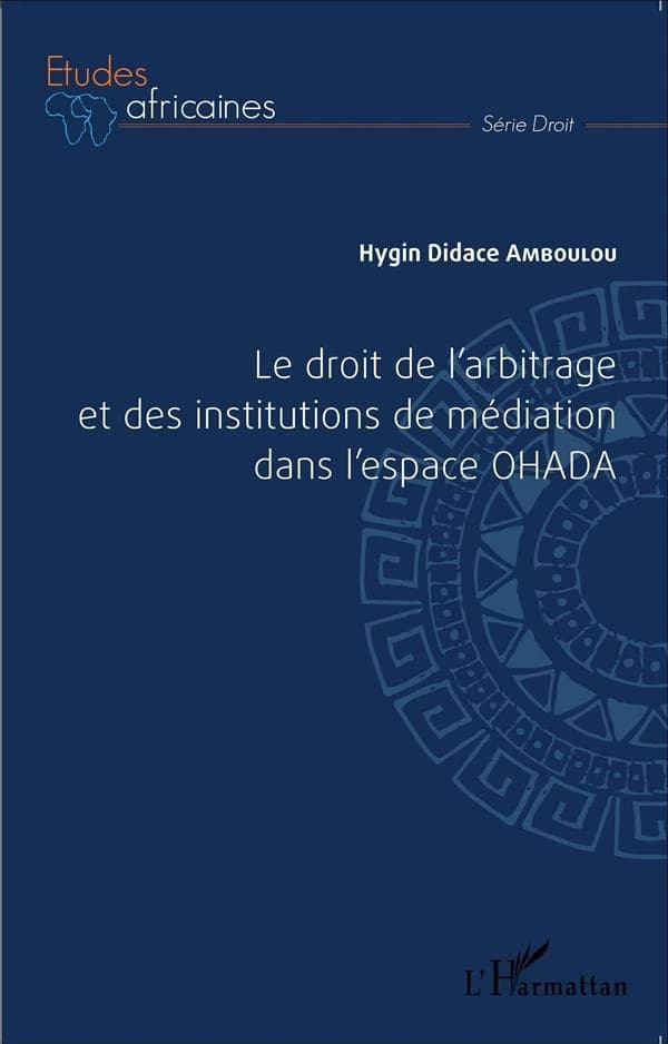 Le droit de l'arbitrage et des institutions de médiation dans l'espace OHADA