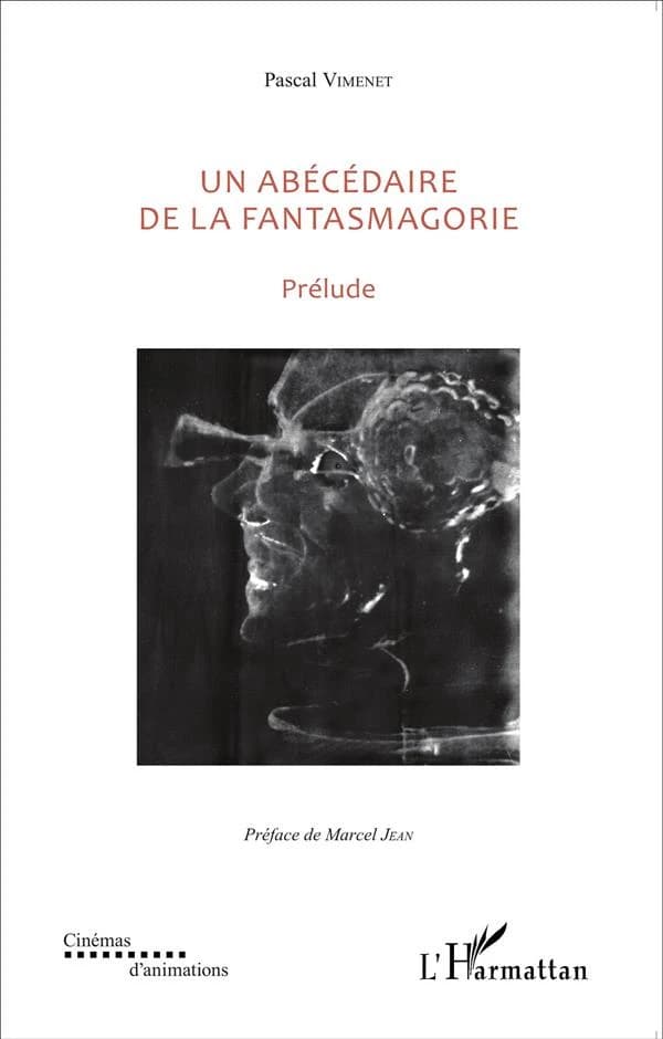 Un abécédaire de la fantasmagorie : textes de 1985 à 2015 : prélude