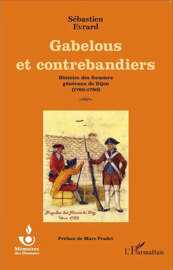 Gabelous et contrebandiers : histoire des fermiers généraux de Dijon, 1760-1780
