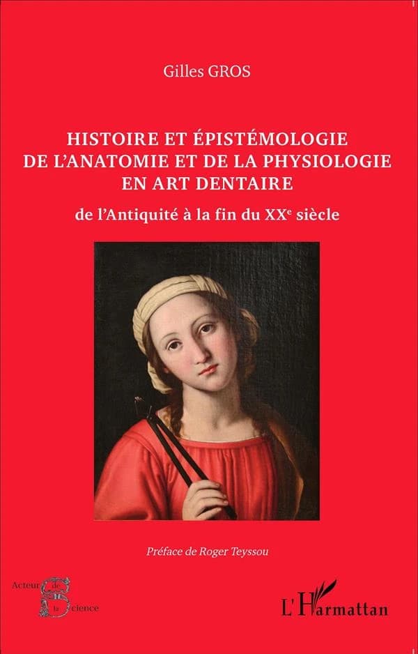 Histoire et épistémologie de l'anatomie et de la physiologie en art dentaire : de l'Antiquité à la fin du XXe siècle