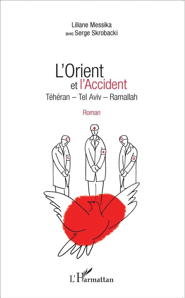 L'Orient et l'accident : Téhéran-Tel Aviv-Ramallah : roman