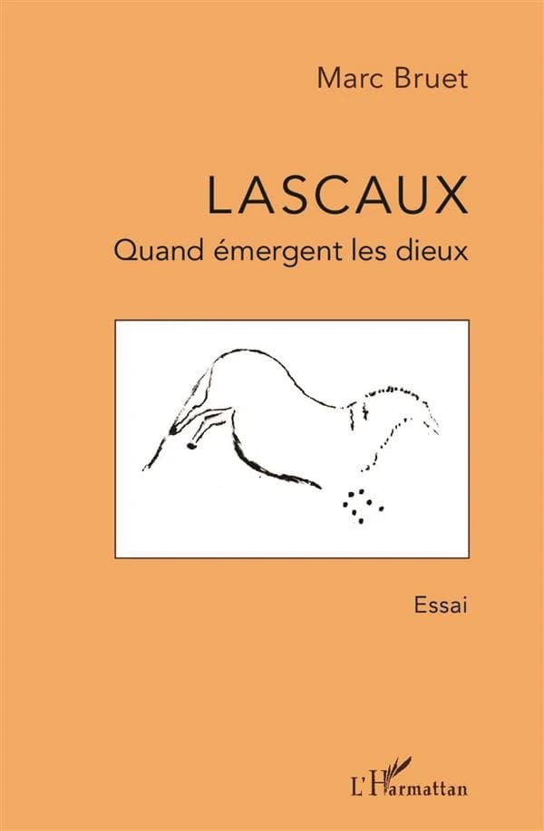 Lascaux : quand émergent les dieux : essai