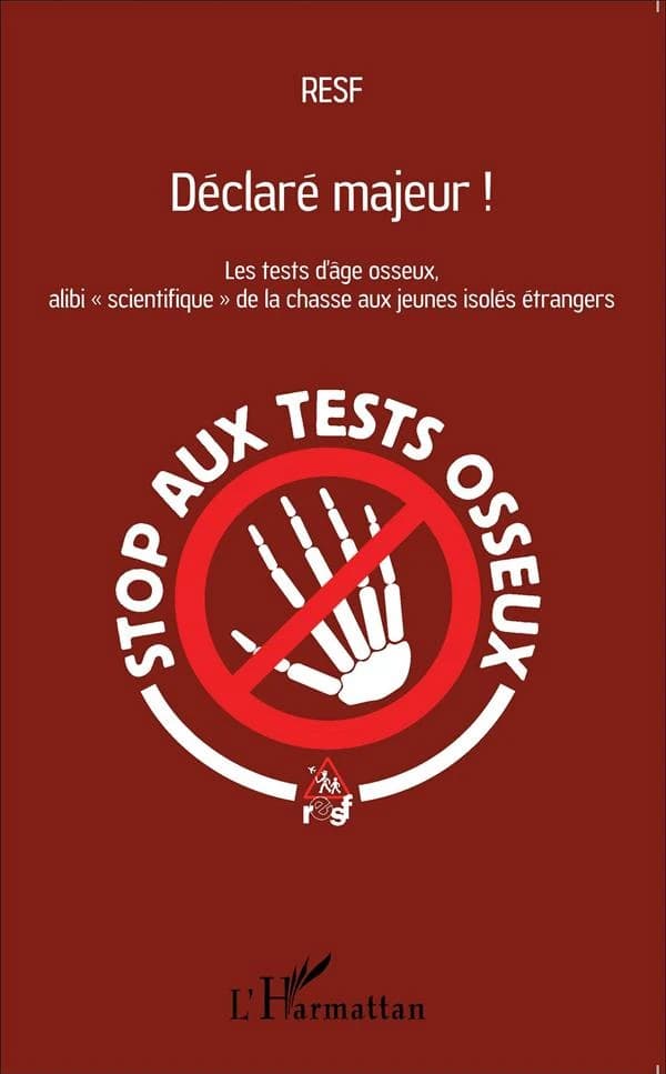 Déclaré majeur ! : les tests d'âge osseux, alibi "scientifique" de la chasse aux jeunes isolés étrangers