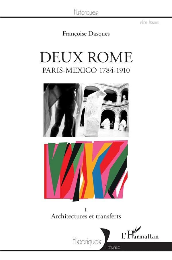 Deux Rome, Paris-Mexico 1784-1910 : Tome 1, Architectures et transferts