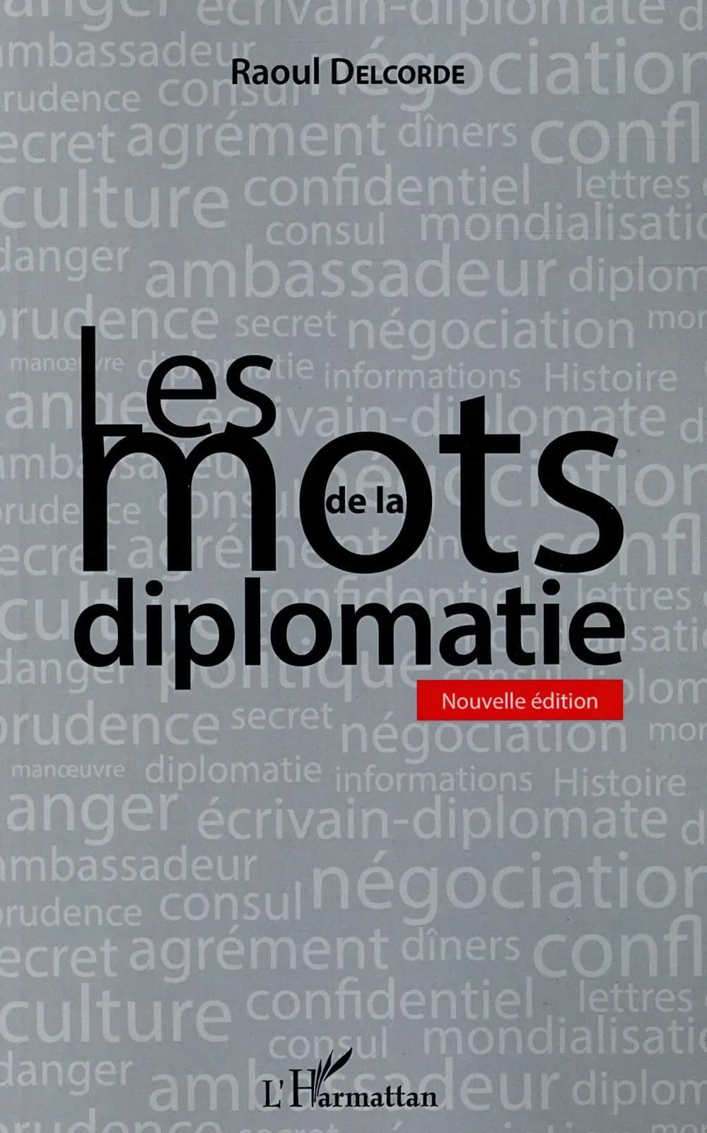 Les mots de la diplomatie (Nouvelle éd.) Raoul Delcorde