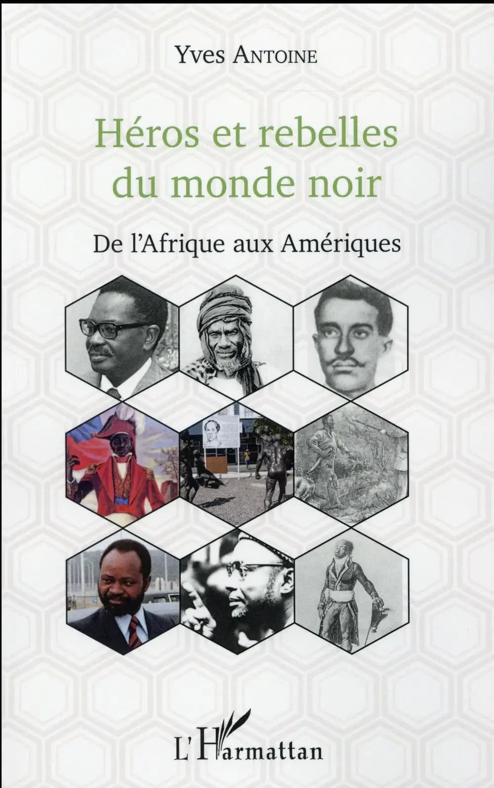 Héros et rebelles du monde noir : de l'Afrique aux Amériques