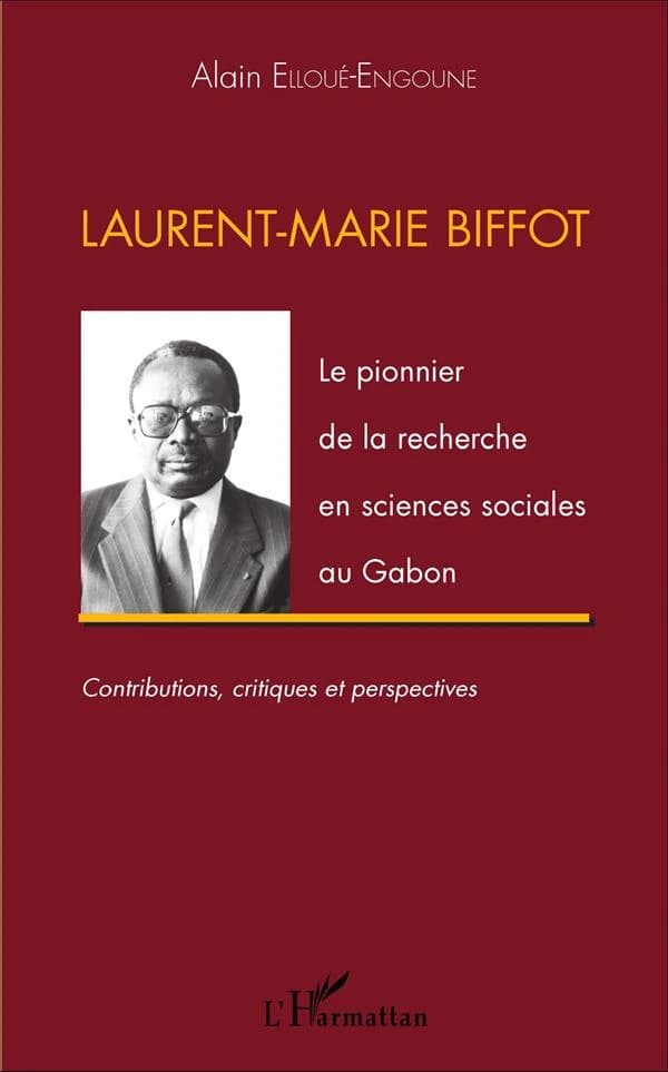 Laurent-Marie Biffot : le pionnier de la recherche en sciences sociales au Gabon : contributions, critiques et perspectives