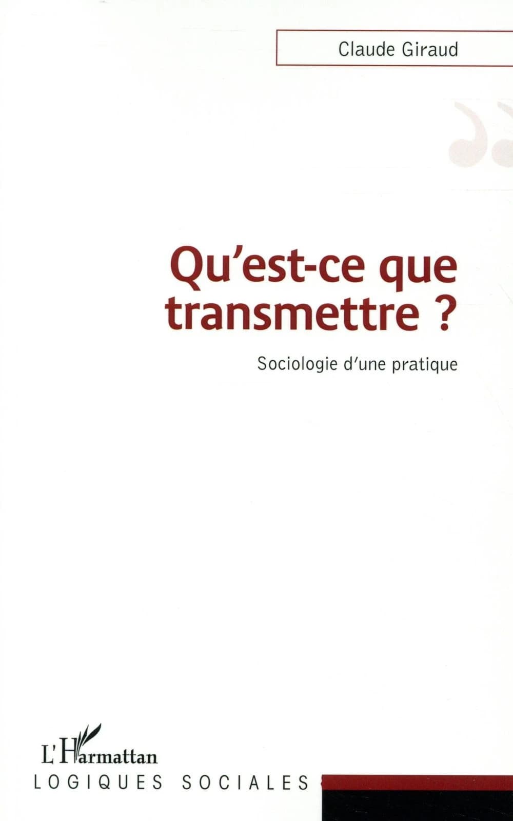 Qu'est-ce que transmettre ? : sociologie d'une pratique