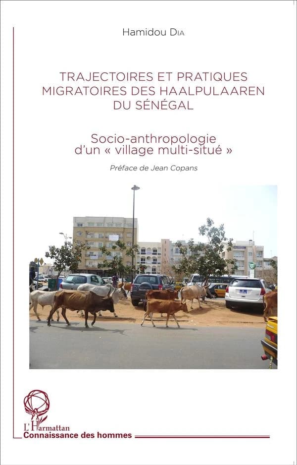 Trajectoires et pratiques migratoires des Haalpulaaren du Sénégal : socio-anthropologie d'un village multi-situé
