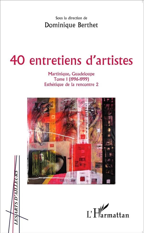 40 entretiens d'artistes : Martinique, Guadeloupe
