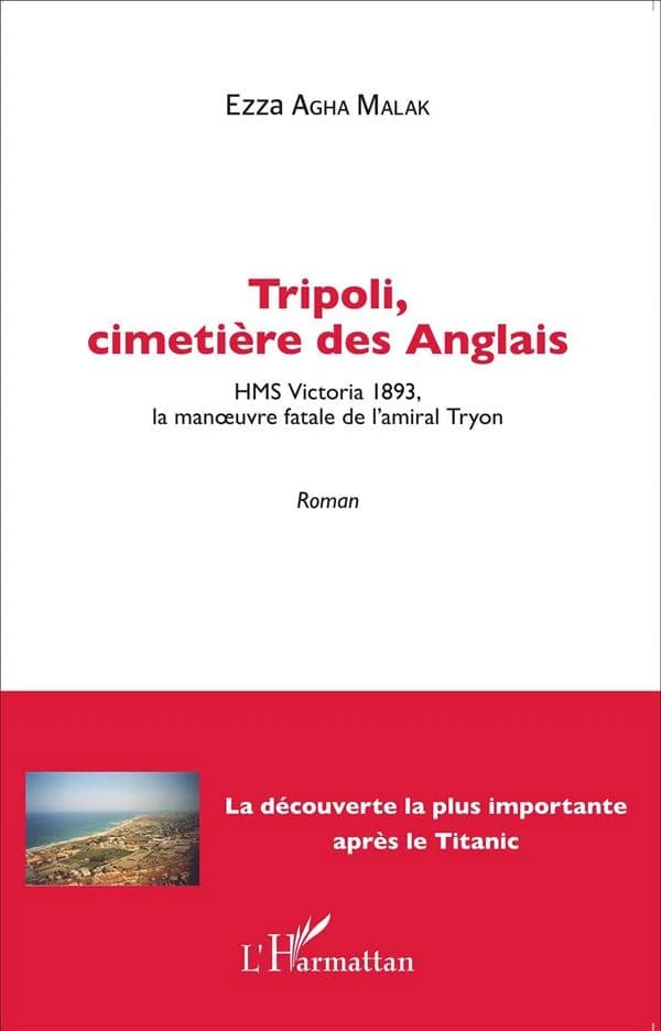Tripoli, cimetière des Anglais : "HMS Victoria", 1893, la manoeuvre fatale de l'amiral Tryon : roman